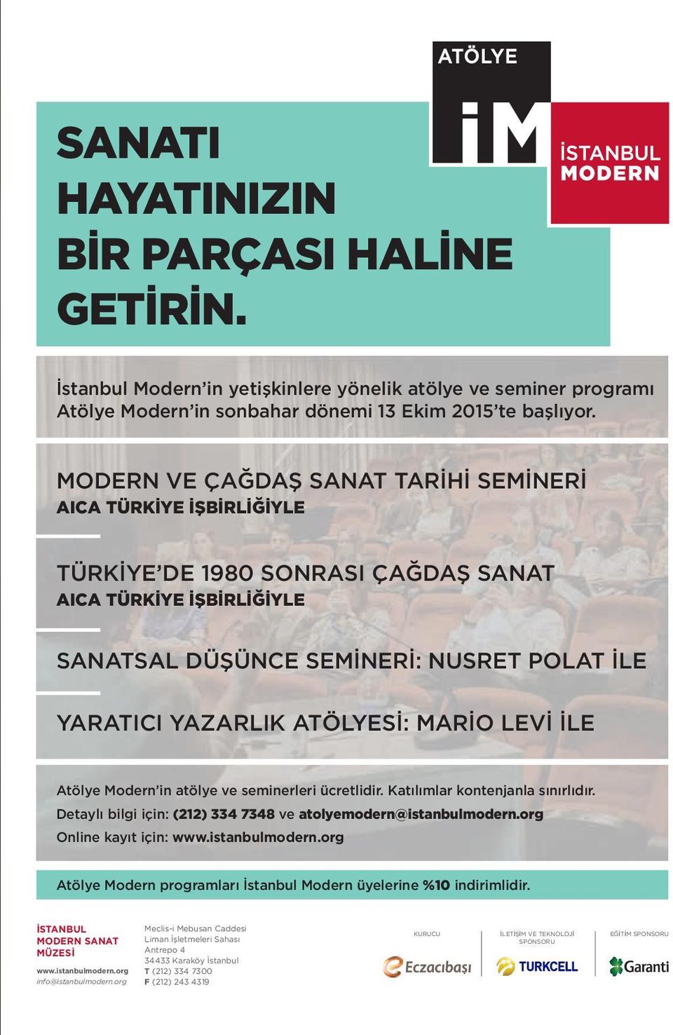 MARİO LEVİ İLE Atölye Modern in atölye ve seminerleri ücretlidir. Katılımlar kontenjanla sınırlıdır. Detaylı bilgi için: (212) 334 7348 ve atolyemodern@istanbulmodern.org Online kayıt için: www.