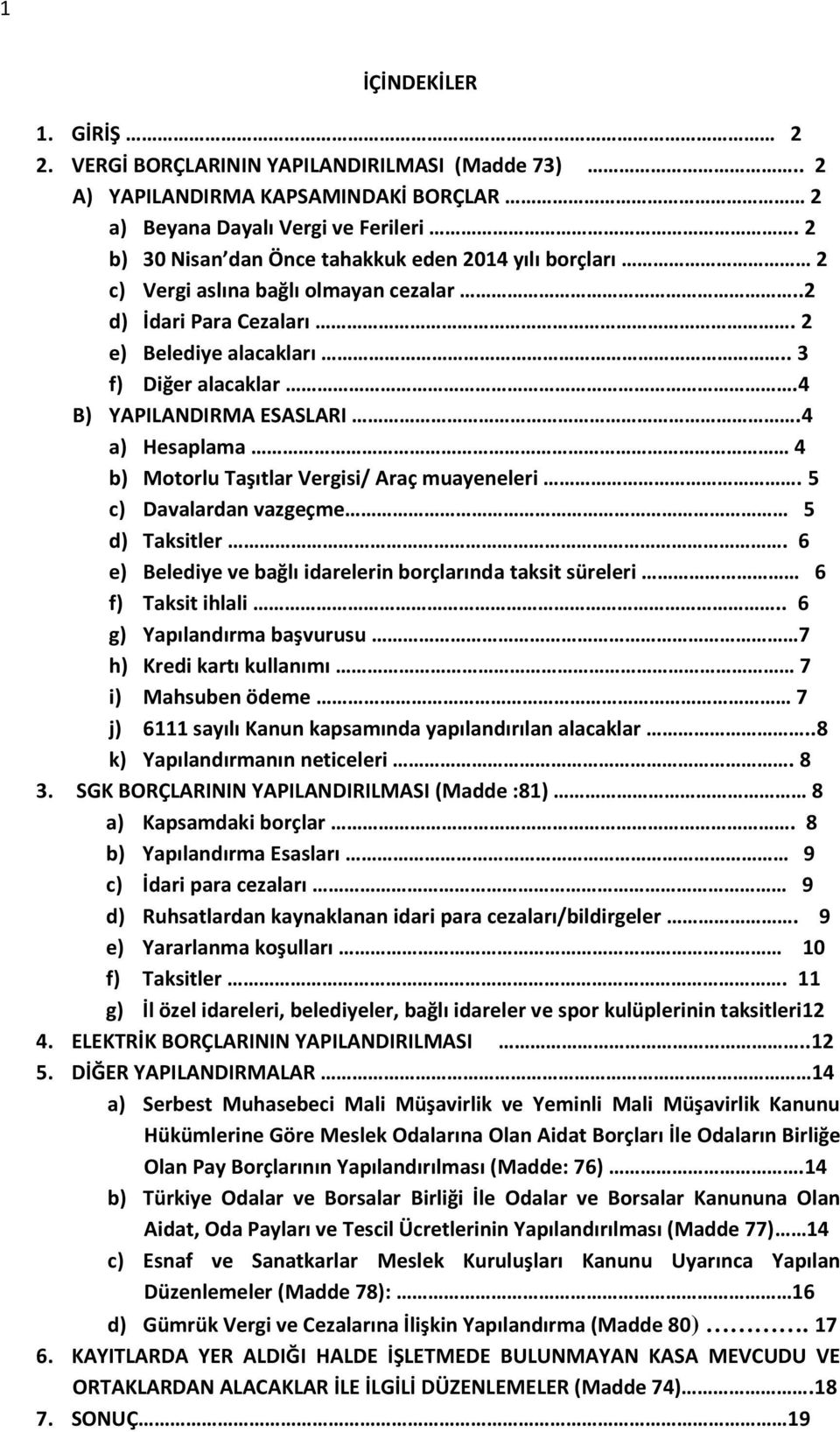 4 a) Hesaplama 4 b) Motorlu Taşıtlar Vergisi/ Araç muayeneleri. 5 c) Davalardan vazgeçme 5 d) Taksitler. 6 e) Belediye ve bağlı idarelerin borçlarında taksit süreleri 6 f) Taksit ihlali.