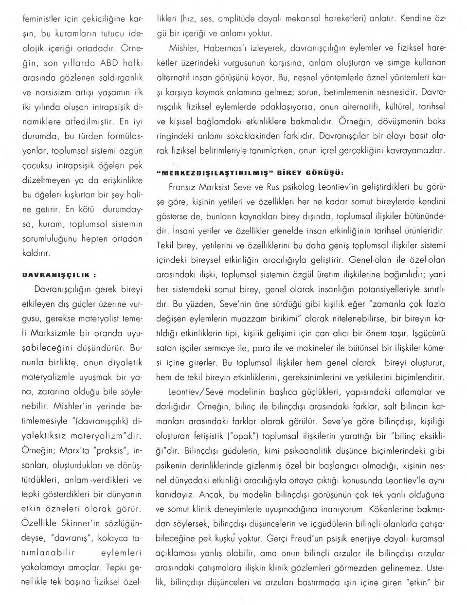 En iyi durumda, bu türden formülasyonlar, toplumsal sistemi özgün çocuksu intrapsişik öğeleri pek düzeltmeyen ya da erişkinlikte bu öğeleri kışkırtan bir şey haline getirir.