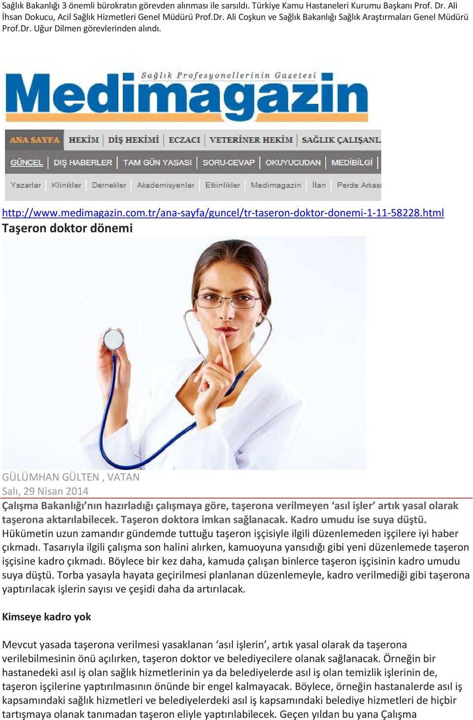 html Taşeron doktor dönemi GÜLÜMHAN GÜLTEN, VATAN Salı, 29 Nisan 2014 Çalışma Bakanlığı nın hazırladığı çalışmaya göre, taşerona verilmeyen asıl işler artık yasal olarak taşerona aktarılabilecek.