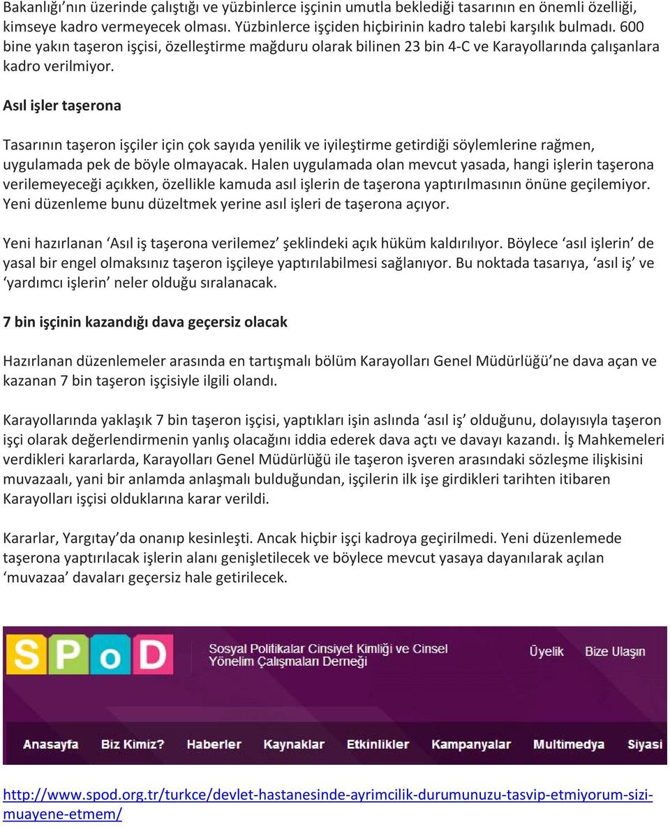 Asıl işler taşerona Tasarının taşeron işçiler için çok sayıda yenilik ve iyileştirme getirdiği söylemlerine rağmen, uygulamada pek de böyle olmayacak.