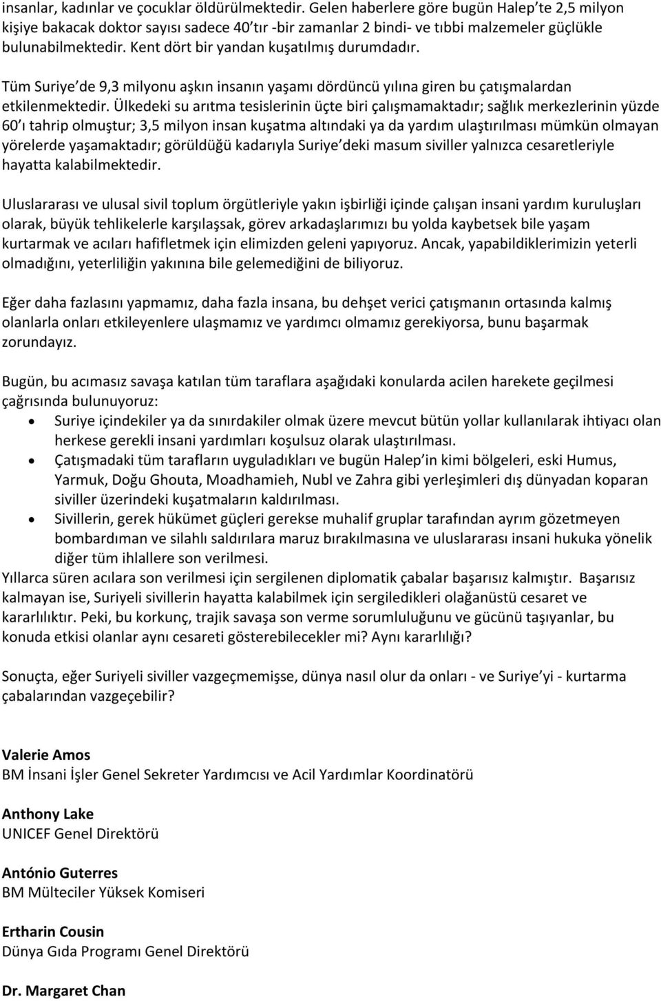 Kent dört bir yandan kuşatılmış durumdadır. Tüm Suriye de 9,3 milyonu aşkın insanın yaşamı dördüncü yılına giren bu çatışmalardan etkilenmektedir.