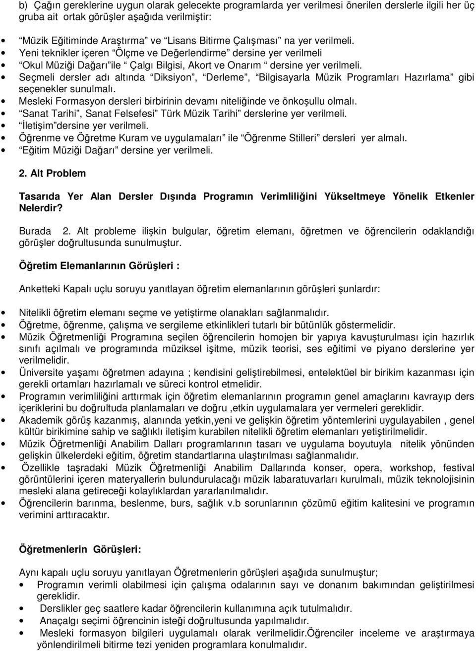 Seçmeli dersler adı altında Diksiyon, Derleme, Bilgisayarla Müzik Programları Hazırlama gibi seçenekler sunulmalı. Mesleki Formasyon dersleri birbirinin devamı niteliinde ve önkoullu olmalı.