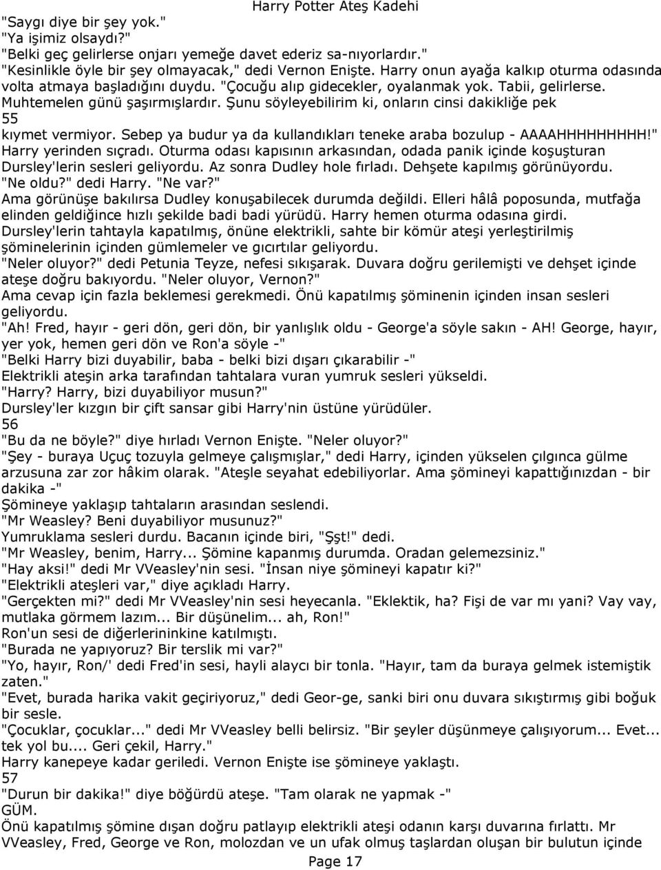 Şunu söyleyebilirim ki, onların cinsi dakikliğe pek 55 kıymet vermiyor. Sebep ya budur ya da kullandıkları teneke araba bozulup - AAAAHHHHHHHHH!" Harry yerinden sıçradı.