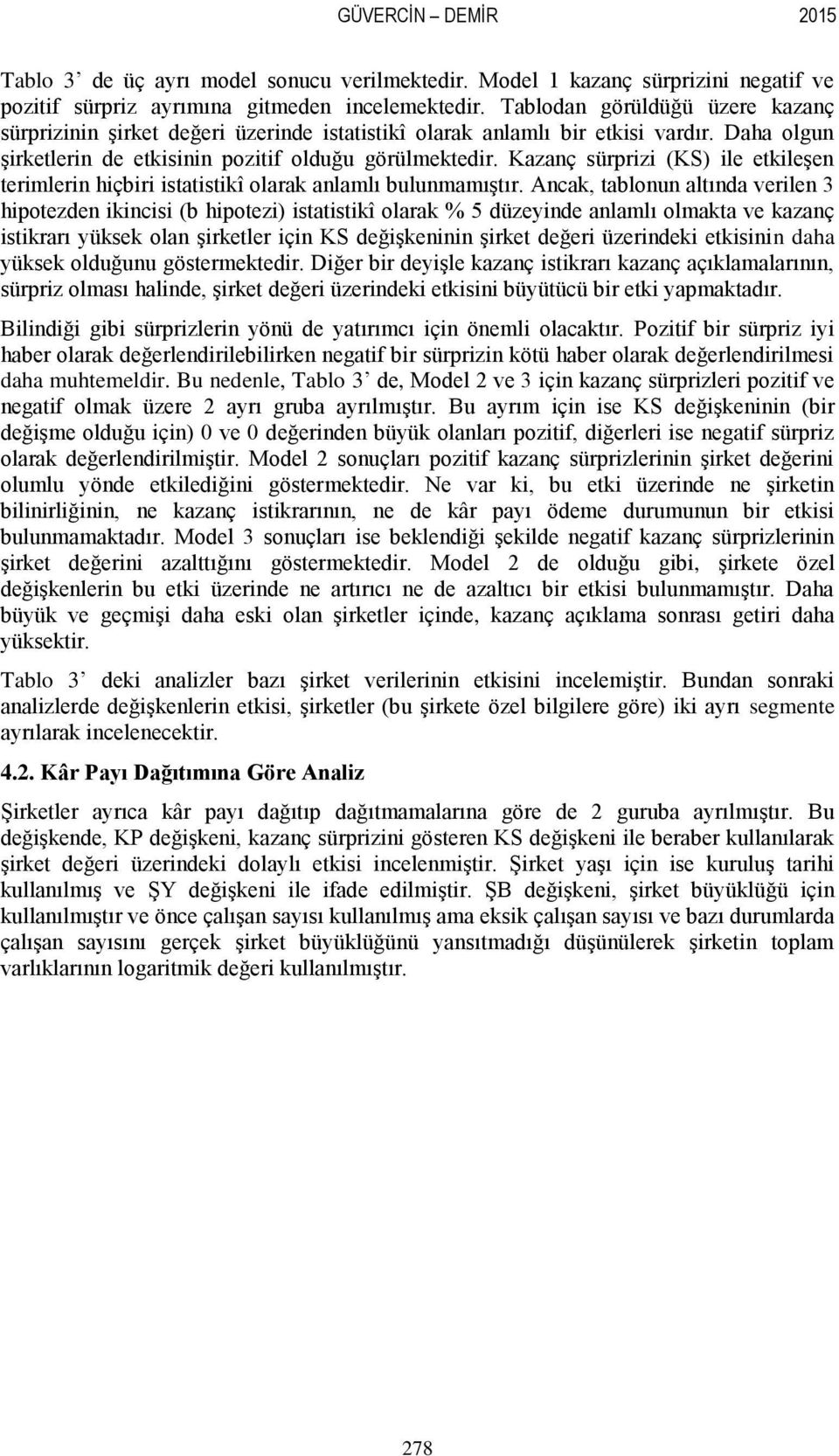 Kazanç i (KS) ile etkileşen terimlerin hiçbiri istatistikî olarak anlamlı bulunmamıştır.