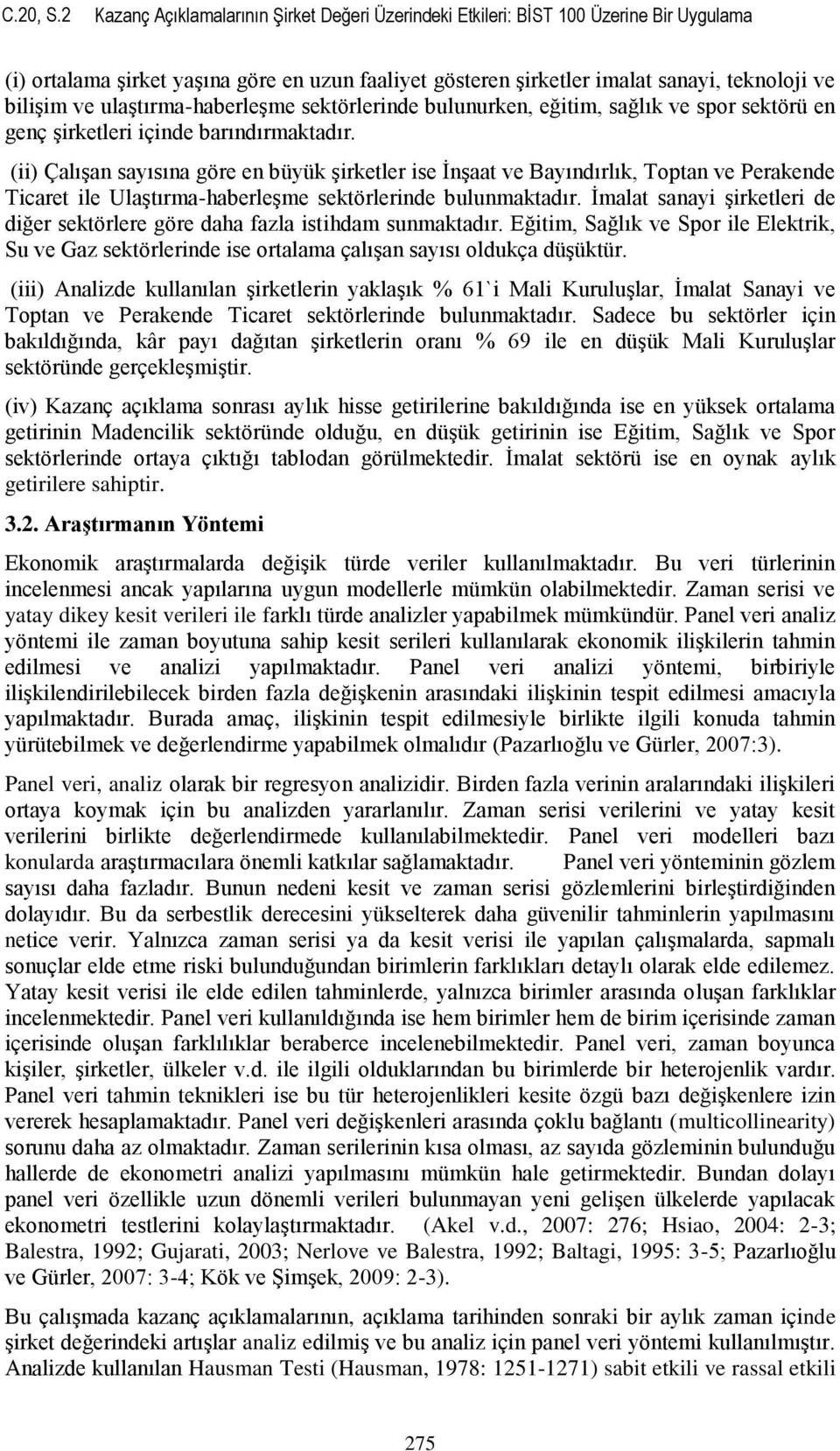 ulaştırma-haberleşme sektörlerinde bulunurken, eğitim, sağlık ve spor sektörü en genç şirketleri içinde barındırmaktadır.