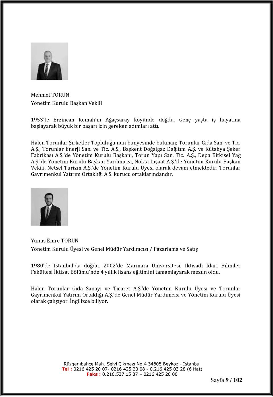 Tic. A.Ş., Depa Bitkisel Yağ A.Ş.'de Yönetim Kurulu Başkan Yardımcısı, Nokta İnşaat A.Ş.'de Yönetim Kurulu Başkan Vekili, Netsel Turizm A.Ş.'de Yönetim Kurulu Üyesi olarak devam etmektedir.