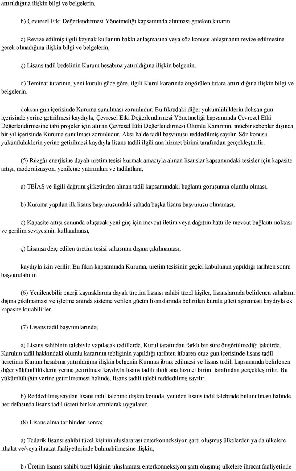 Kurul kararında öngörülen tutara artırıldığına ilişkin bilgi ve belgelerin, doksan gün içerisinde Kuruma sunulması zorunludur.