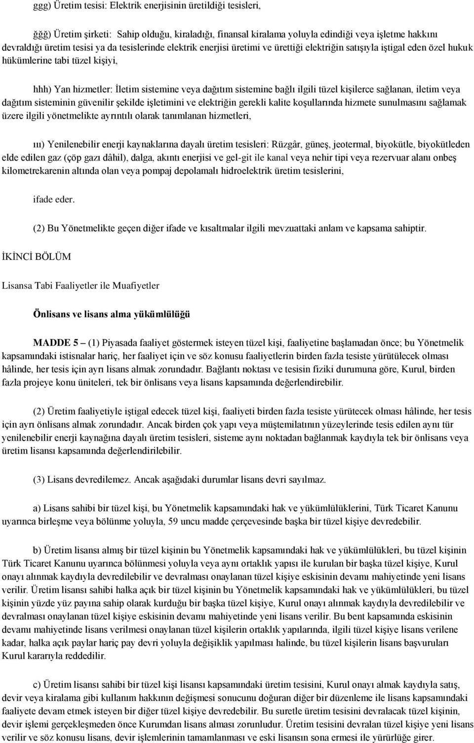 tüzel kişilerce sağlanan, iletim veya dağıtım sisteminin güvenilir şekilde işletimini ve elektriğin gerekli kalite koşullarında hizmete sunulmasını sağlamak üzere ilgili yönetmelikte ayrıntılı olarak