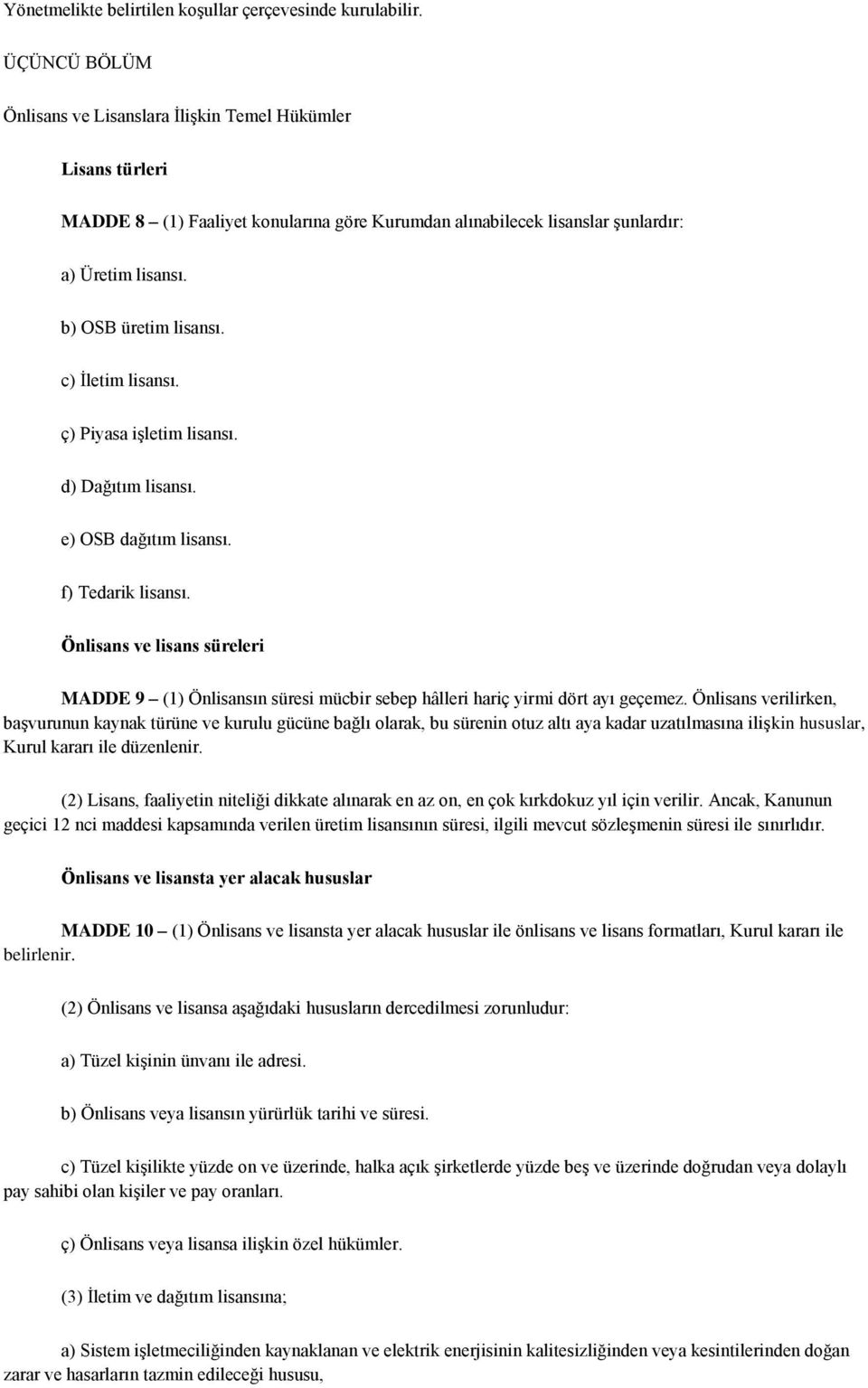 c) İletim lisansı. ç) Piyasa işletim lisansı. d) Dağıtım lisansı. e) OSB dağıtım lisansı. f) Tedarik lisansı.