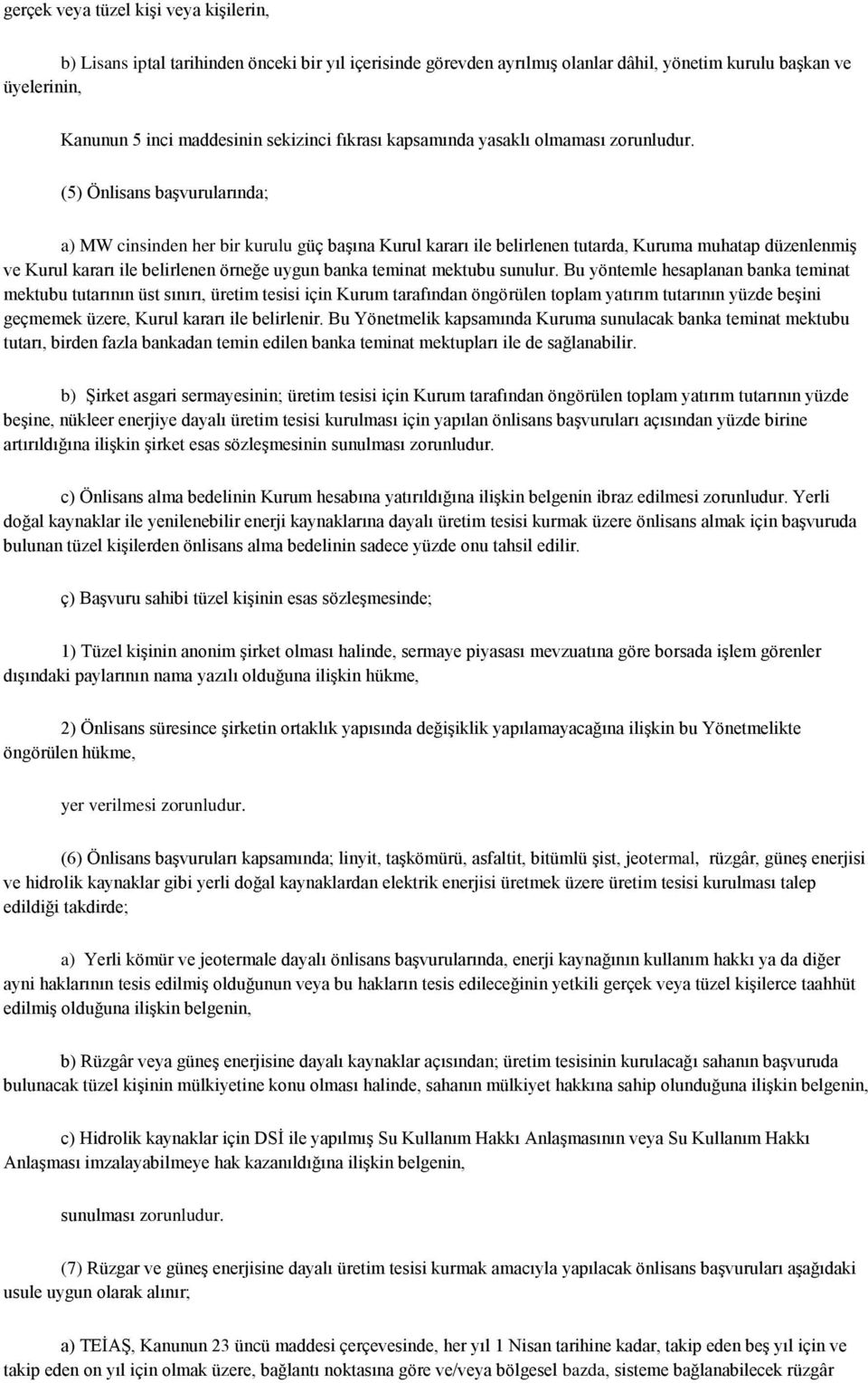 (5) Önlisans başvurularında; a) MW cinsinden her bir kurulu güç başına Kurul kararı ile belirlenen tutarda, Kuruma muhatap düzenlenmiş ve Kurul kararı ile belirlenen örneğe uygun banka teminat