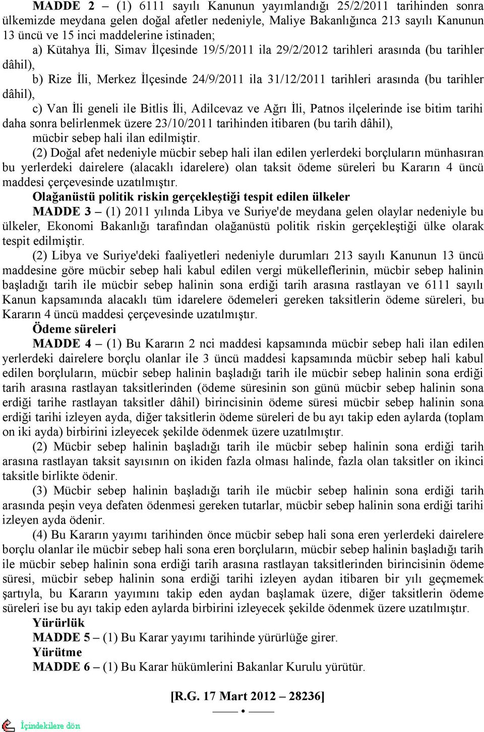 İli, Patnos ilçelerinde ise bitim tarihi daha sonra belirlenmek üzere /0/0 tarihinden itibaren (bu tarih dâhil), mücbir sebep hali ilan edilmiştir.