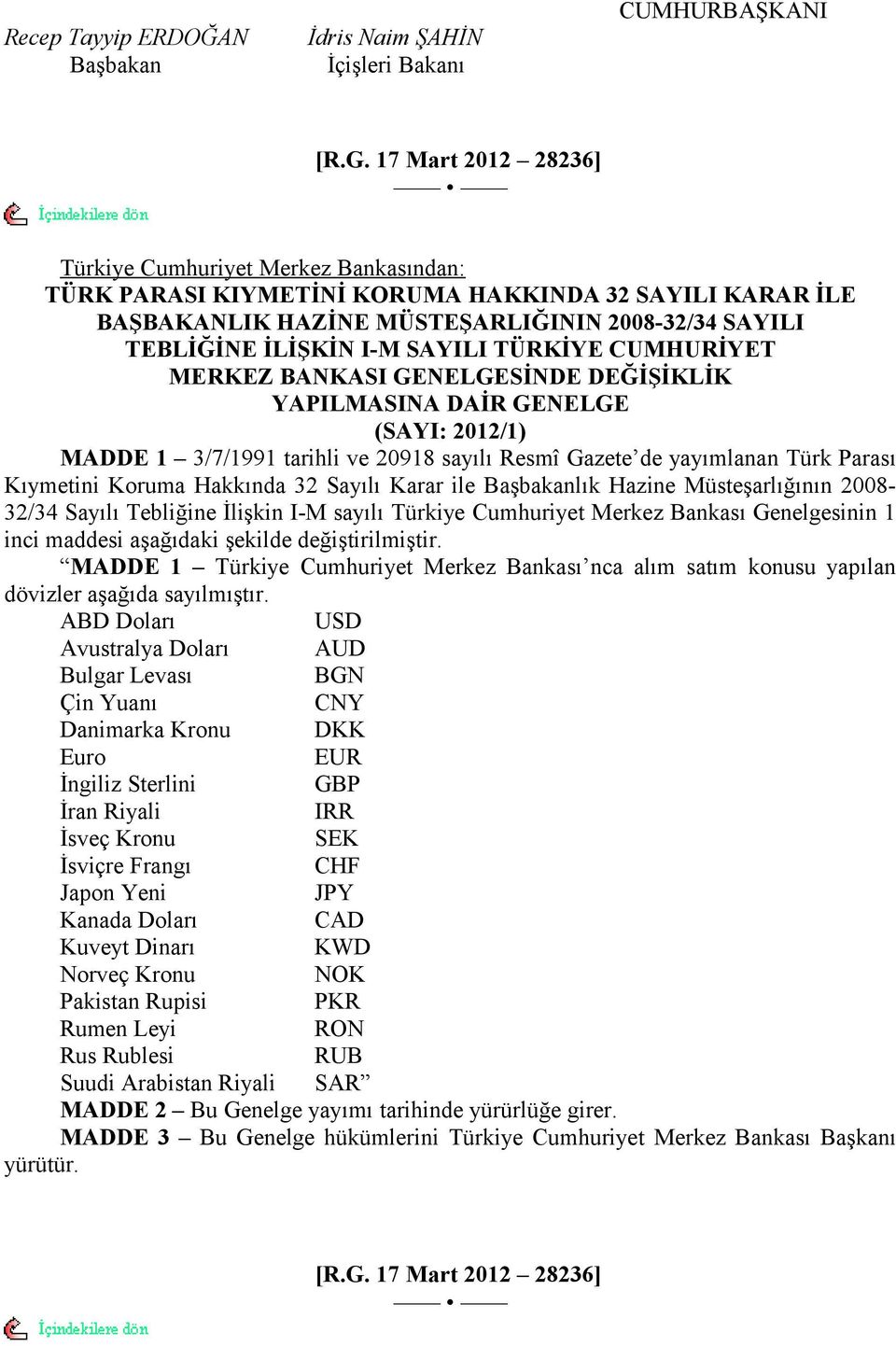 DĞİŞİKLİK YPILMSIN DİR GNLG (SYI: 0/) MDD /7/99 tarihli ve 098 sayılı Resmî Gazete de yayımlanan Türk Parası Kıymetini Koruma Hakkında Sayılı Karar ile Başbakanlık Hazine Müsteşarlığının 008/ Sayılı
