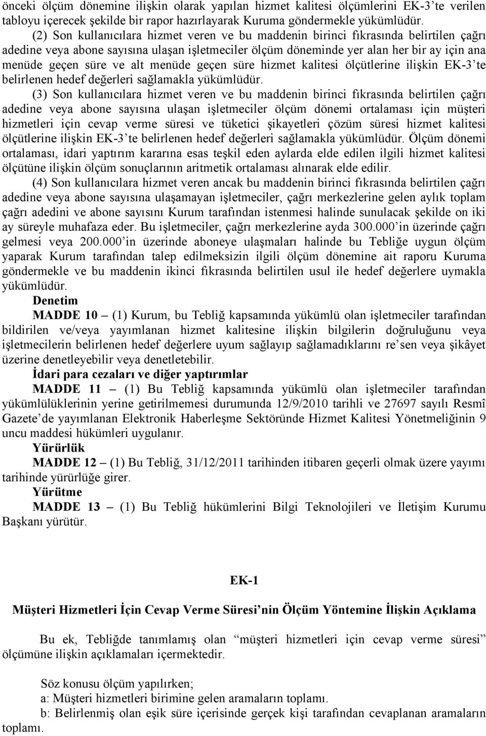 alt menüde geçen süre hizmet kalitesi ölçütlerine ilişkin K- te belirlenen hedef değerleri sağlamakla yükümlüdür.