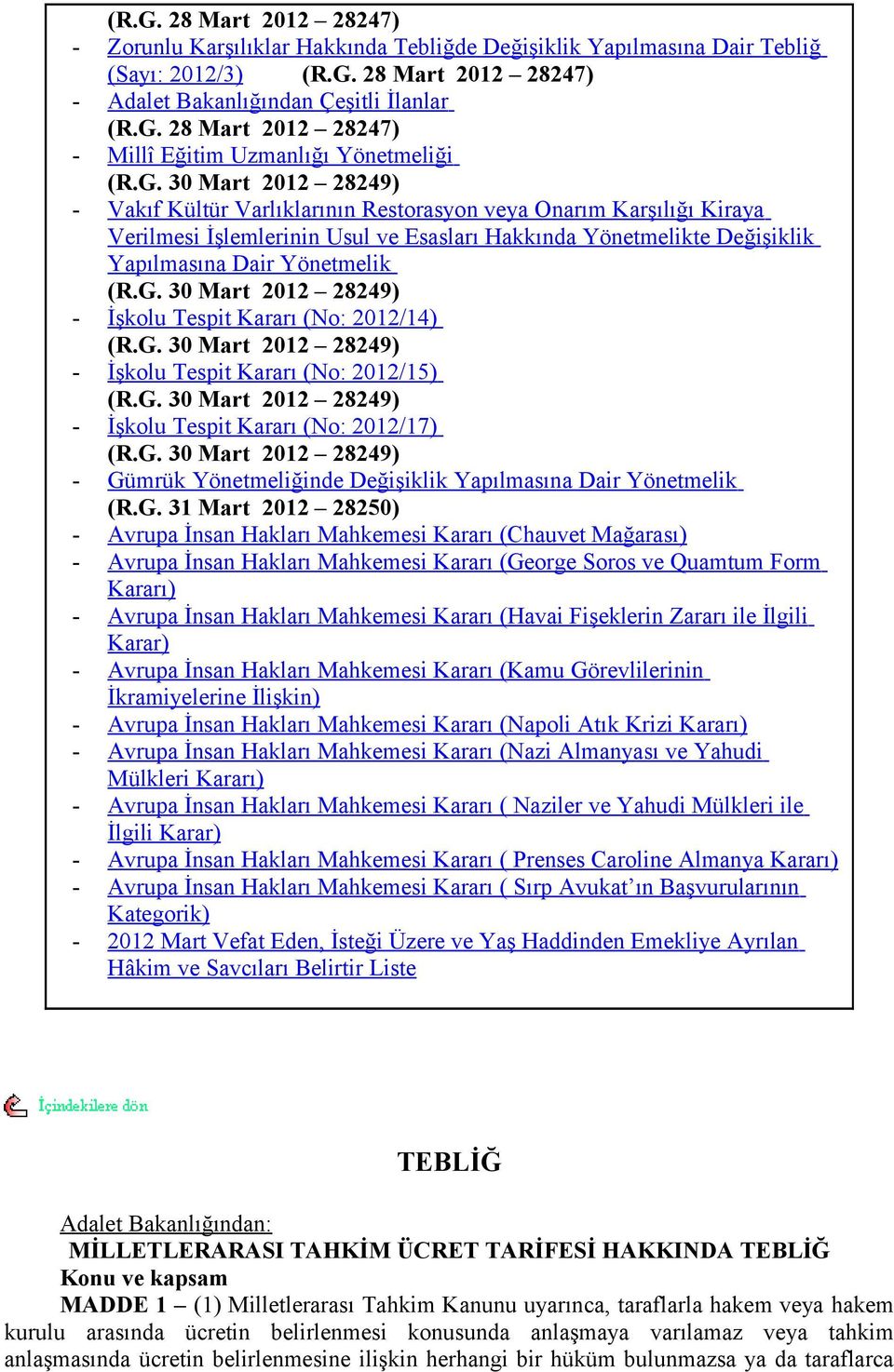 G. 0 Mart 0 89) İşkolu Tespit Kararı (No: 0/) (R.G. 0 Mart 0 89) İşkolu Tespit Kararı (No: 0/7) (R.G. 0 Mart 0 89) Gümrük Yönetmeliğinde Değişiklik Yapılmasına Dair Yönetmelik (R.G. Mart 0 80) vrupa