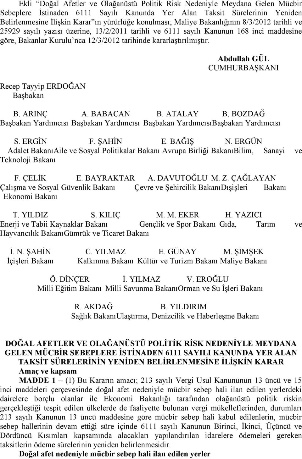 bdullah GÜL CUMHURBŞKNI Recep Tayyip RDOĞN Başbakan B. RINÇ. BBCN B. TLY B. BOZDĞ Başbakan Yardımcısı Başbakan Yardımcısı Başbakan YardımcısıBaşbakan Yardımcısı S. RGİN F. ŞHİN. BĞIŞ N.