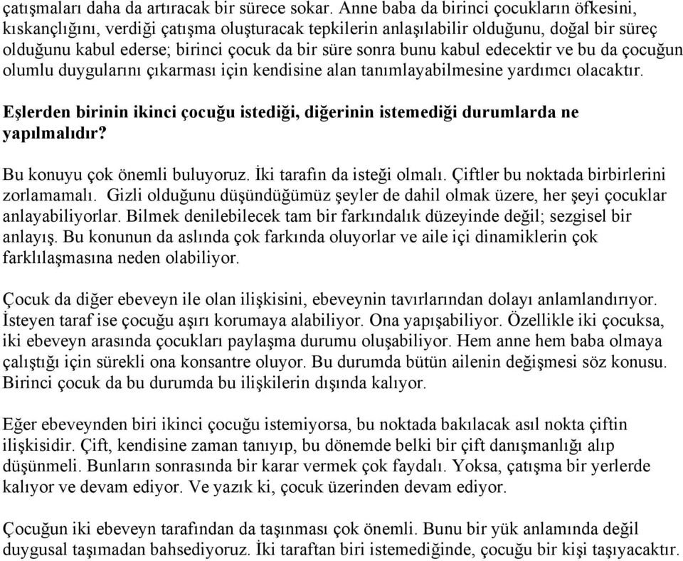 kabul edecektir ve bu da çocuğun olumlu duygularını çıkarması için kendisine alan tanımlayabilmesine yardımcı olacaktır.