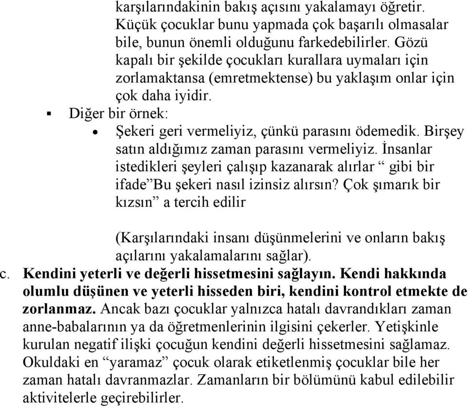 Birşey satın aldığımız zaman parasını vermeliyiz. İnsanlar istedikleri şeyleri çalışıp kazanarak alırlar gibi bir ifade Bu şekeri nasıl izinsiz alırsın?