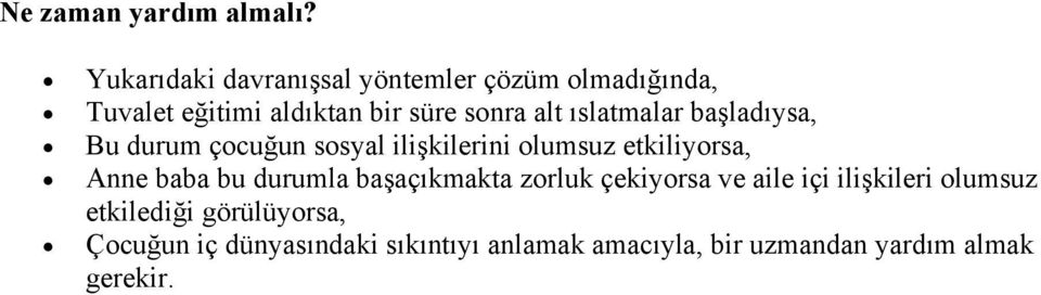 ıslatmalar başladıysa, Bu durum çocuğun sosyal ilişkilerini olumsuz etkiliyorsa, Anne baba bu