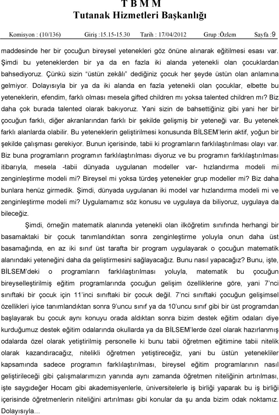 Dolayısıyla bir ya da iki alanda en fazla yetenekli olan çocuklar, elbette bu yeteneklerin, efendim, farklı olması mesela gifted children mı yoksa talented children mı?