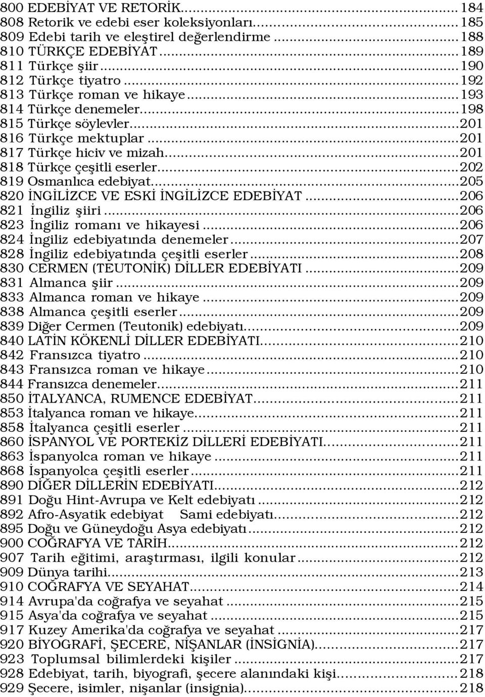 ..202 819 OsmanlÝca edebiyat...205 820 ÜNGÜLÜZCE VE ESKÜ ÜNGÜLÜZCE EDEBÜYAT...206 821 Üngiliz ßiiri...206 823 Üngiliz romaný ve hikayesi...206 824 Üngiliz edebiyatýnda denemeler.