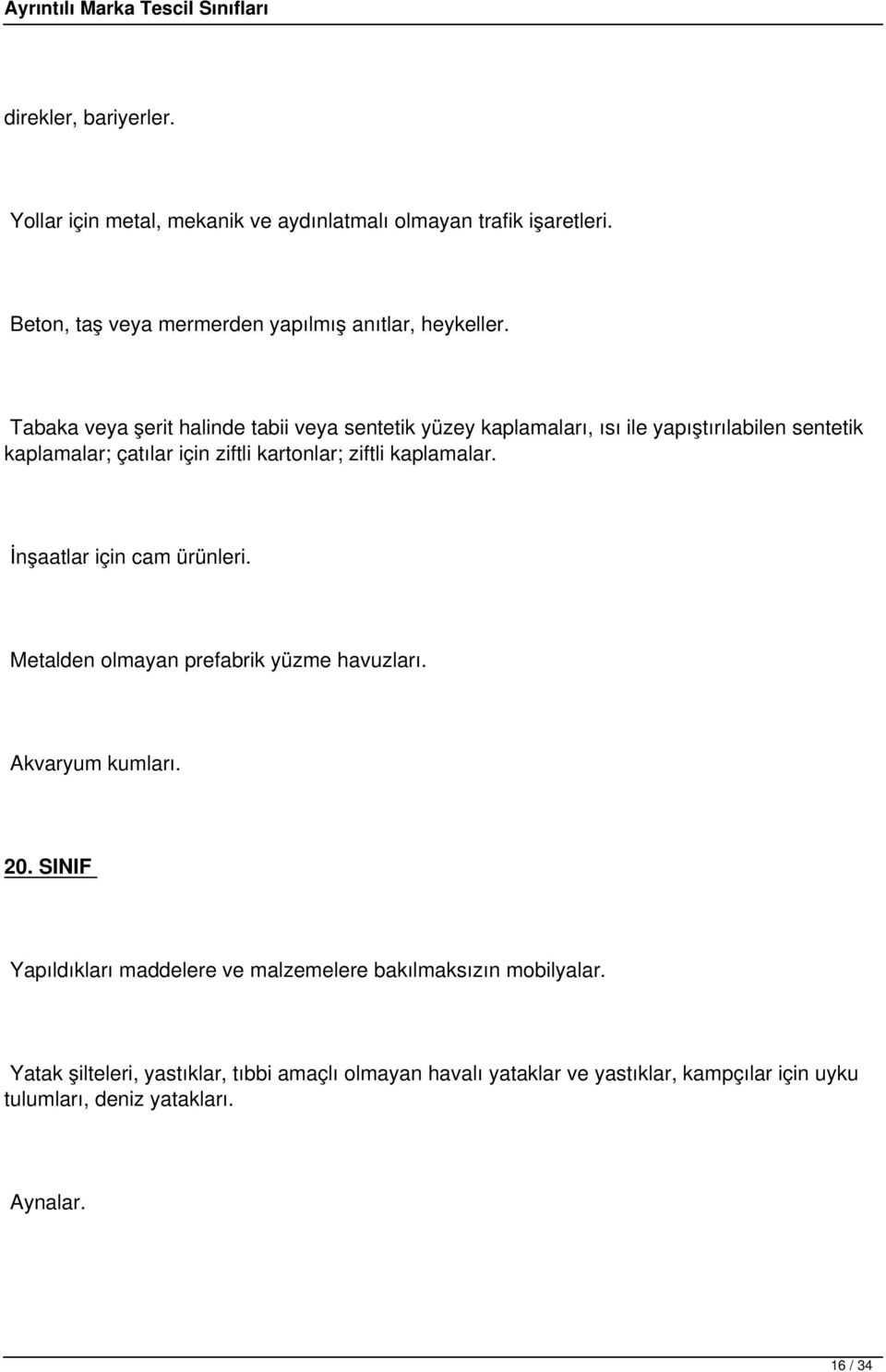 kaplamalar. İnşaatlar için cam ürünleri. Metalden olmayan prefabrik yüzme havuzları. Akvaryum kumları. 20.