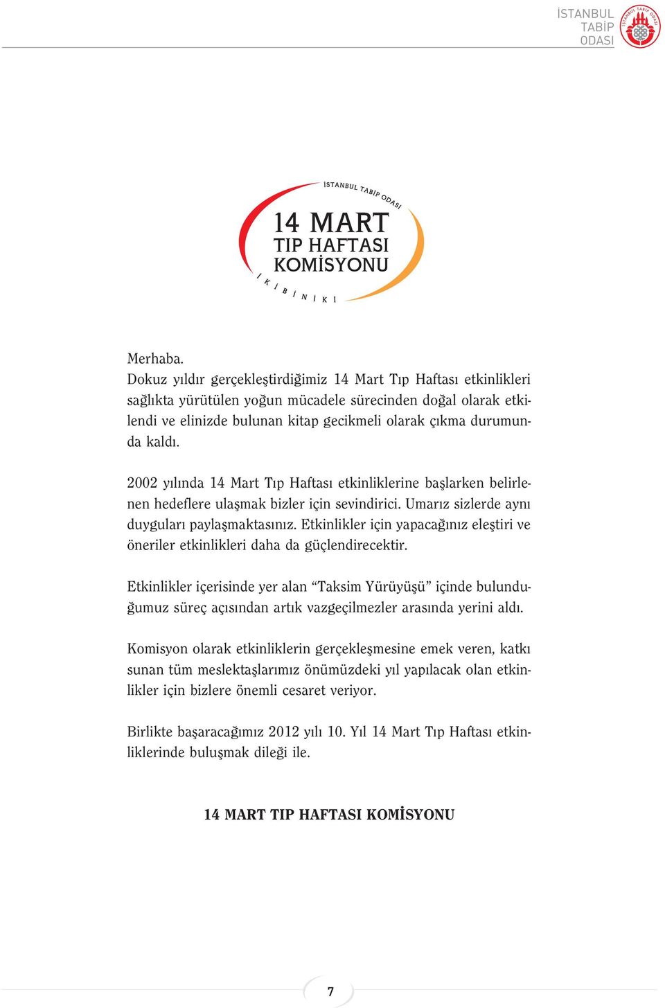 2002 y l nda 14 Mart T p Haftas etkinliklerine bafllarken belirlenen hedeflere ulaflmak bizler için sevindirici. Umar z sizlerde ayn duygular paylaflmaktas n z.