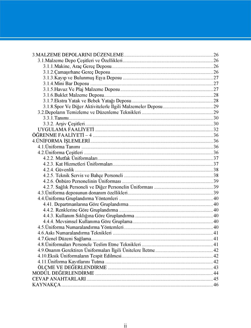 ..29 3.2.Depoların Temizleme ve Düzenleme Teknikleri...29 3.3.1.Tanımı...30 3.3.2. Arşiv Çeşitleri...30 UYGULAMA FAALİYETİ...32 ÖĞRENME FAALİYETİ 4...36 4.ÜNİFORMA İŞLEMLERİ...36 4.1.Üniforma Tanımı.