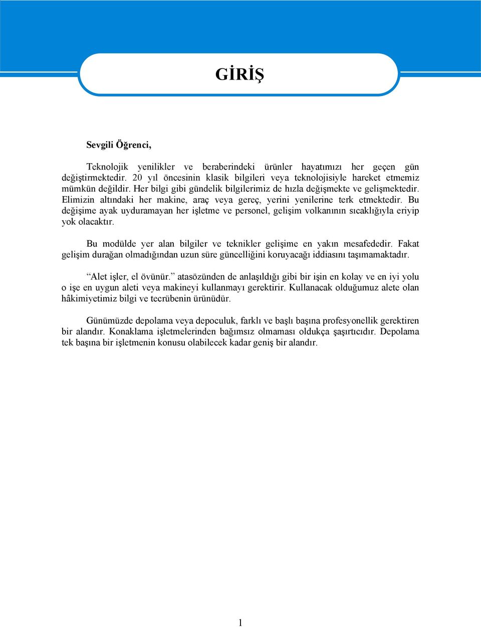 Elimizin altındaki her makine, araç veya gereç, yerini yenilerine terk etmektedir. Bu değişime ayak uyduramayan her işletme ve personel, gelişim volkanının sıcaklığıyla eriyip yok olacaktır.