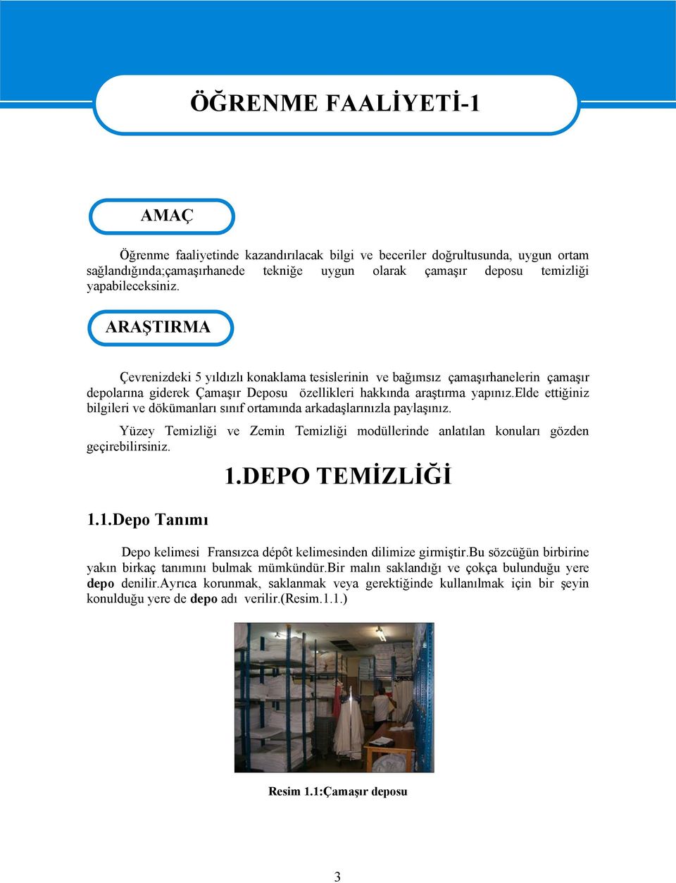 elde ettiğiniz bilgileri ve dökümanları sınıf ortamında arkadaşlarınızla paylaşınız. Yüzey Temizliği ve Zemin Temizliği modüllerinde anlatılan konuları gözden geçirebilirsiniz. 1.1.Depo Tanımı 1.