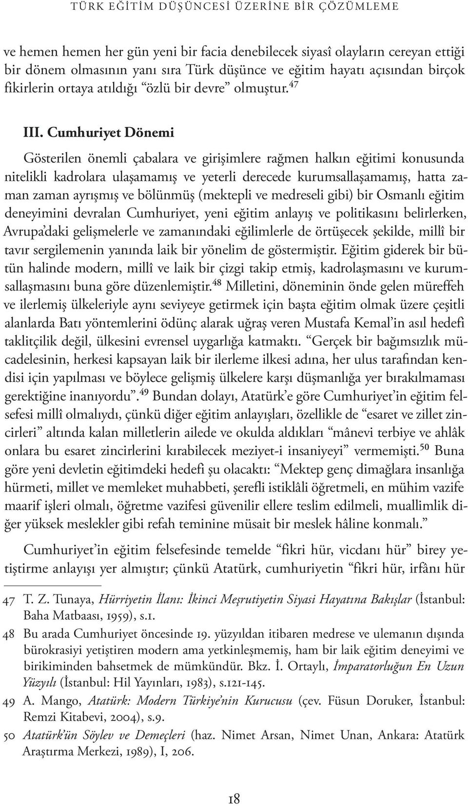 Cumhuriyet Dönemi Gösterilen önemli çabalara ve girişimlere rağmen halkın eğitimi konusunda nitelikli kadrolara ulaşamamış ve yeterli derecede kurumsallaşamamış, hatta zaman zaman ayrışmış ve