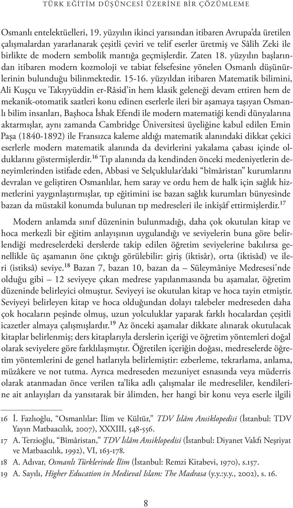 yüzyılın başlarından itibaren modern kozmoloji ve tabiat felsefesine yönelen Osmanlı düşünürlerinin bulunduğu bilinmektedir. 15-16.