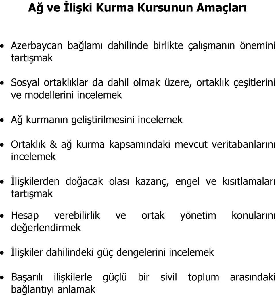 mevcut veritabanlarını incelemek Đlişkilerden doğacak olası kazanç, engel ve kısıtlamaları tartışmak Hesap verebilirlik ve ortak yönetim