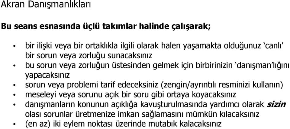 edeceksiniz (zengin/ayrıntılı resminizi kullanın) meseleyi veya sorunu açık bir soru gibi ortaya koyacaksınız danışmanların konunun açıklığa