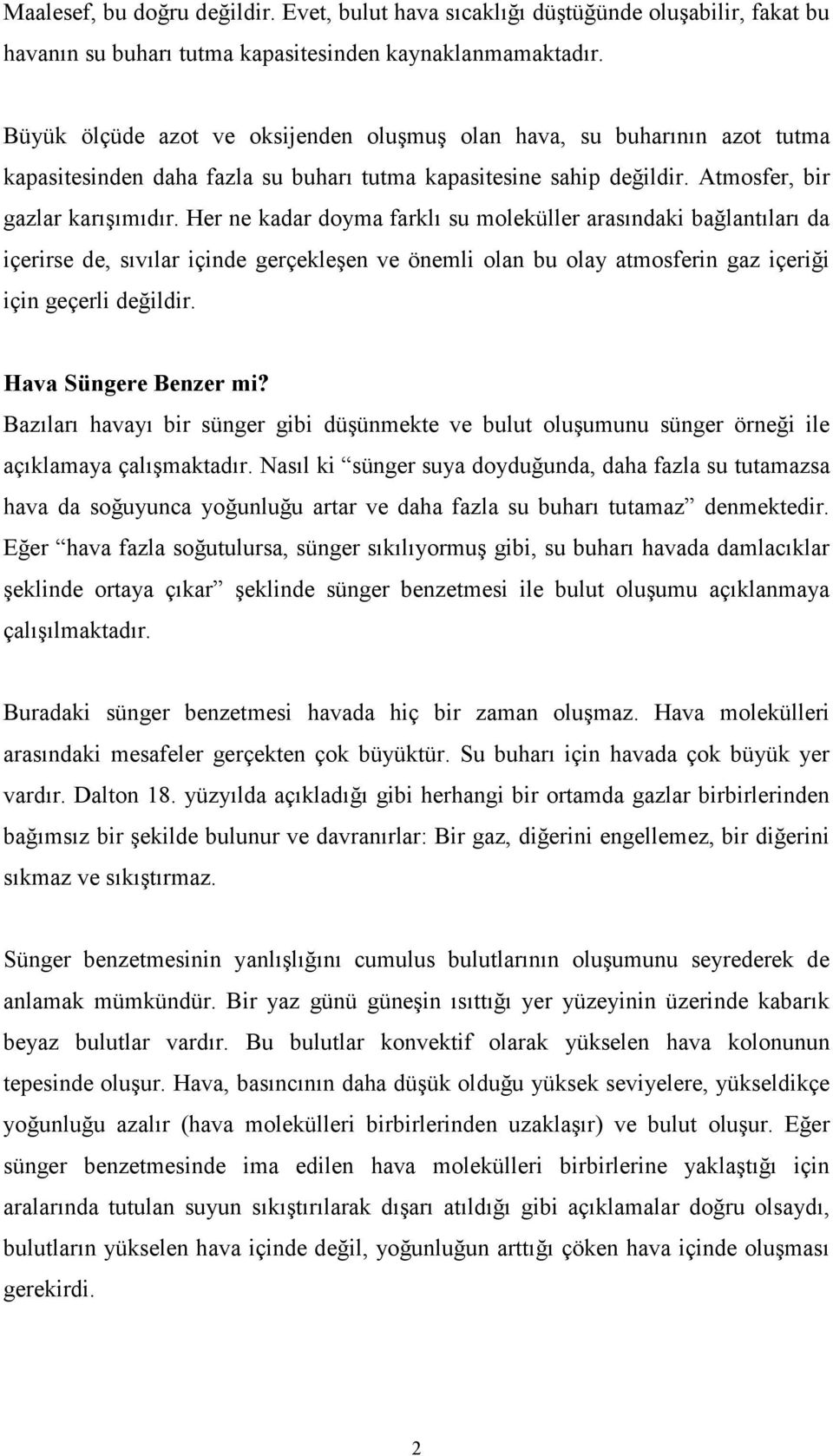 Her ne kadar doyma farklı su moleküller arasındaki bağlantıları da içerirse de, sıvılar içinde gerçekleşen ve önemli olan bu olay atmosferin gaz içeriği için geçerli değildir. Hava Süngere Benzer mi?