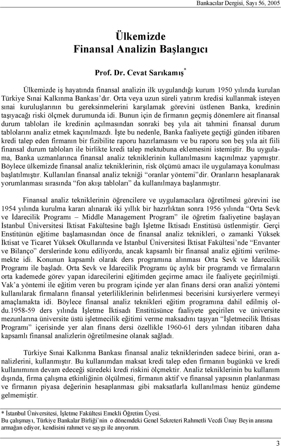 Orta veya uzun süreli yatırım kredisi kullanmak isteyen sınai kuruluşlarının bu gereksinmelerini karşılamak görevini üstlenen Banka, kredinin taşıyacağı riski ölçmek durumunda idi.