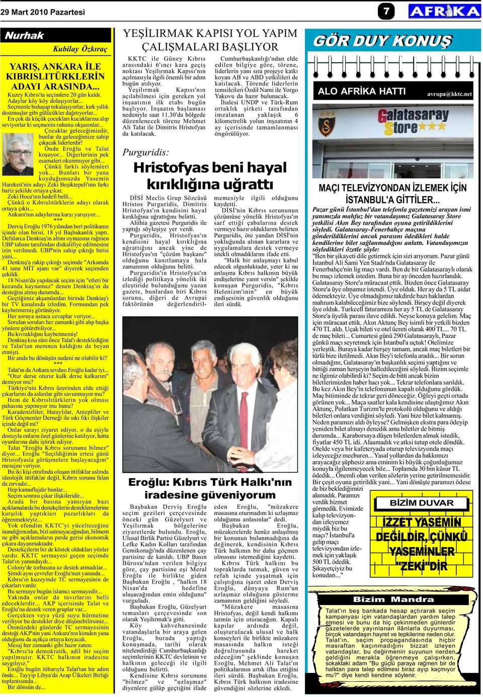 .. Çocuklar geleceðimizdir, bunlar da geleceðimize sahip çýkacak liderlerdir! Önde Eroðlu ve Talat koþuyor... Diðerlerinin pek esamaleri okunmuyor gibi... Çünkü farklý söylemleri yok.