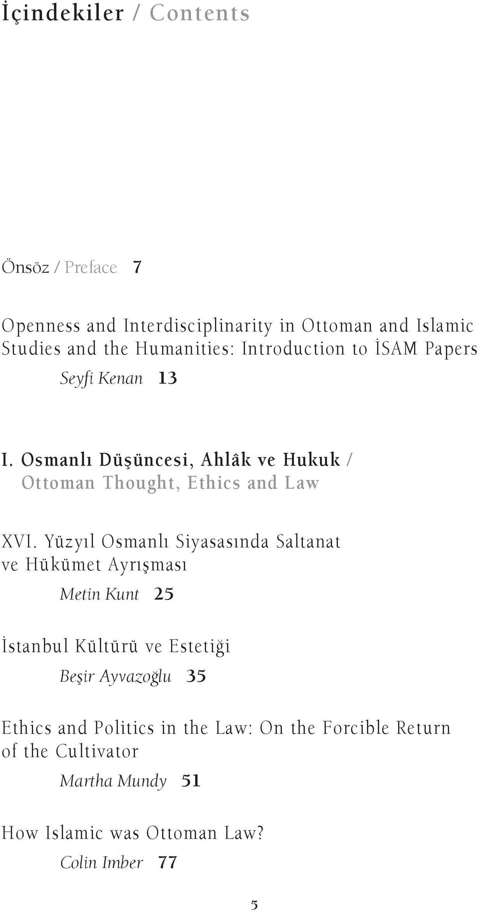 Yüzyıl Osmanlı Siyasasında Saltanat ve Hükümet Ayrışması Metin Kunt 25 İstanbul Kültürü ve Estetiği Beşir Ayvazoğlu 35