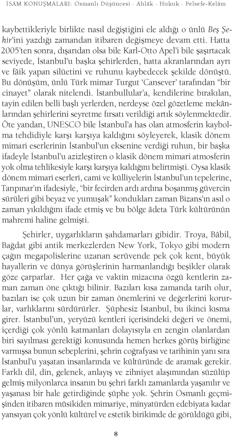 dönüştü. Bu dönüşüm, ünlü Türk mimar Turgut Cansever tarafından bir cinayet olarak nitelendi.