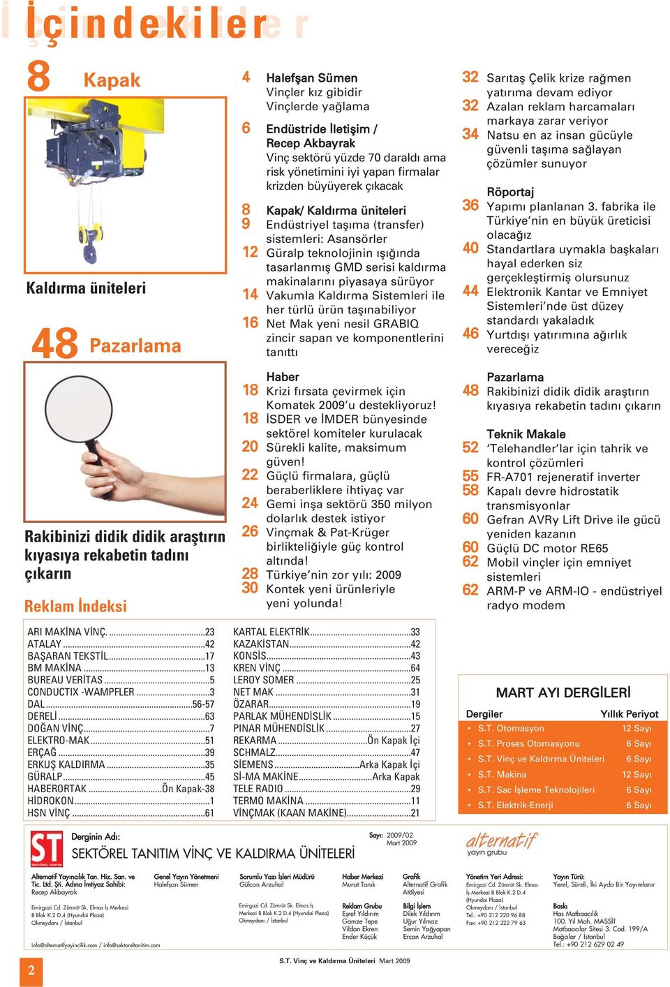 ..61 4 Halefflan Sümen Vinçler k z gibidir Vinçlerde ya lama 6 Endüstride letiflim / Recep Akbayrak Vinç sektörü yüzde 70 darald ama risk yönetimini iyi yapan firmalar krizden büyüyerek ç kacak 8