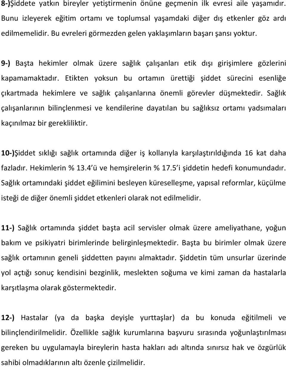 Etikten yoksun bu ortamın ürettiği şiddet sürecini esenliğe çıkartmada hekimlere ve sağlık çalışanlarına önemli görevler düşmektedir.