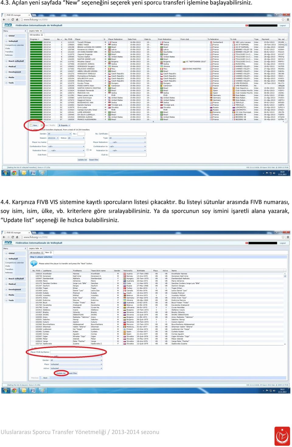 Bu listeyi sütunlar arasında FIVB numarası, soy isim, isim, ülke, vb.