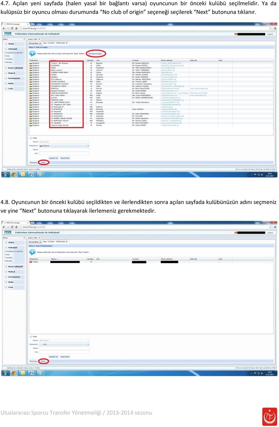 Ya da kulüpsüz bir oyuncu olması durumunda No club of origin seçeneği seçilerek Next butonuna