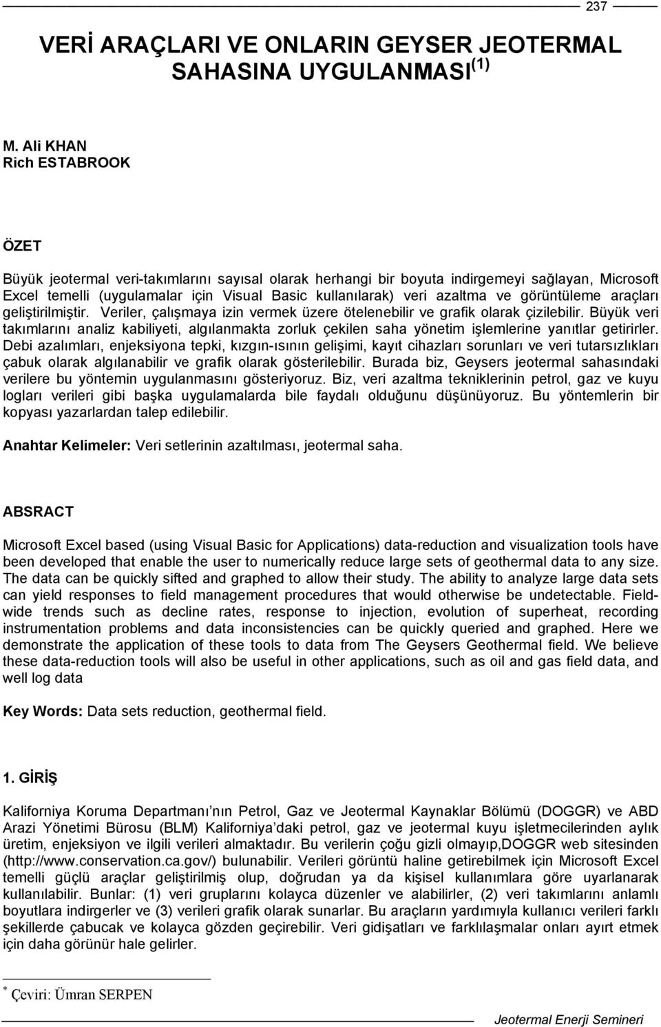 azaltma ve görüntüleme araçları geliştirilmiştir. Veriler, çalışmaya izin vermek üzere ötelenebilir ve grafik olarak çizilebilir.