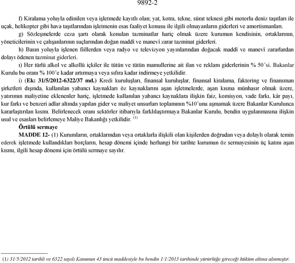 g) Sözleşmelerde ceza şartı olarak konulan tazminatlar hariç olmak üzere kurumun kendisinin, ortaklarının, yöneticilerinin ve çalışanlarının suçlarından doğan maddî ve manevî zarar tazminat giderleri.