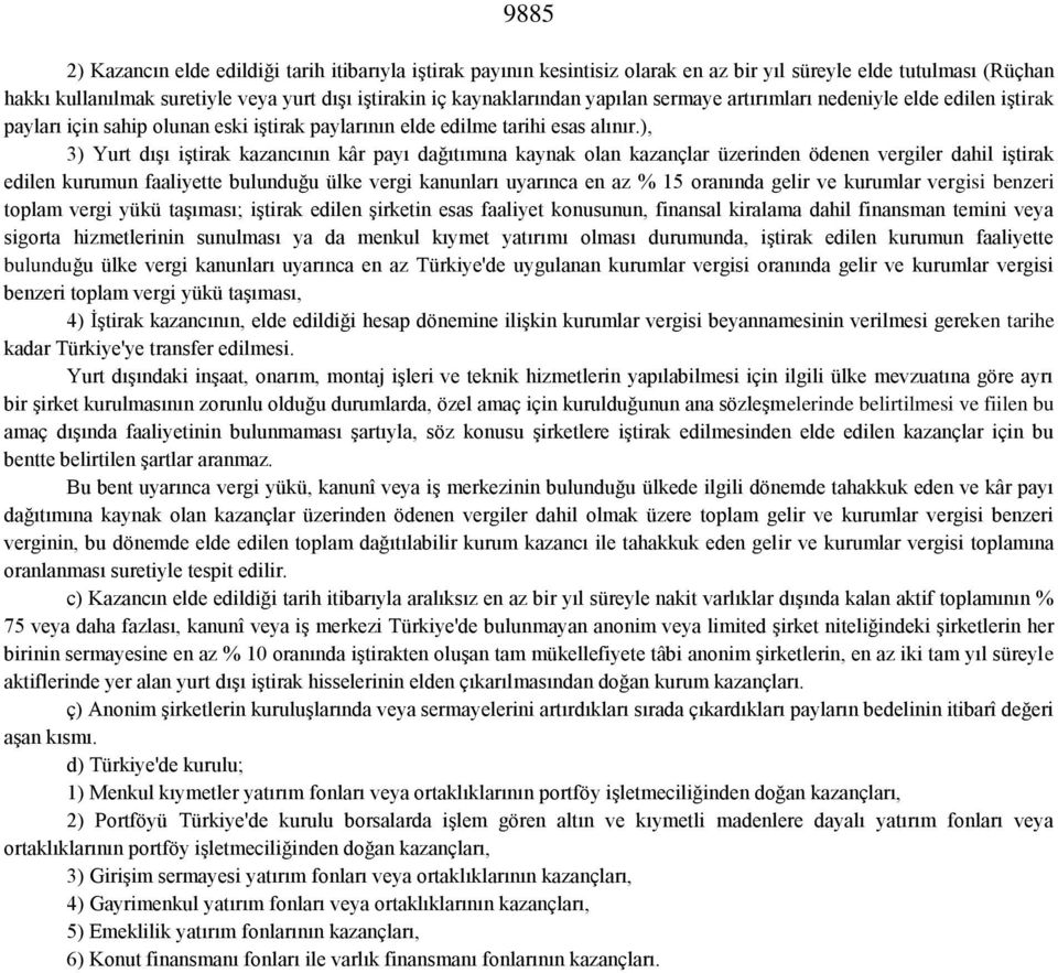 ), 3) Yurt dışı iştirak kazancının kâr payı dağıtımına kaynak olan kazançlar üzerinden ödenen vergiler dahil iştirak edilen kurumun faaliyette bulunduğu ülke vergi kanunları uyarınca en az % 15