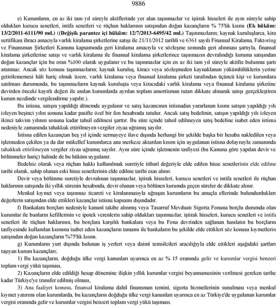 ) Taşınmazların; kaynak kuruluşlarca, kira sertifikası ihracı amacıyla varlık kiralama şirketlerine satışı ile 21/11/2012 tarihli ve 6361 sayılı Finansal Kiralama, Faktoring ve Finansman Şirketleri