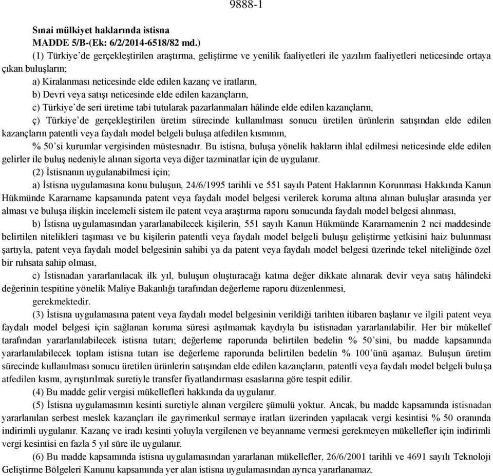 iratların, b) Devri veya satışı neticesinde elde edilen kazançların, c) Türkiye de seri üretime tabi tutularak pazarlanmaları hâlinde elde edilen kazançların, ç) Türkiye de gerçekleştirilen üretim