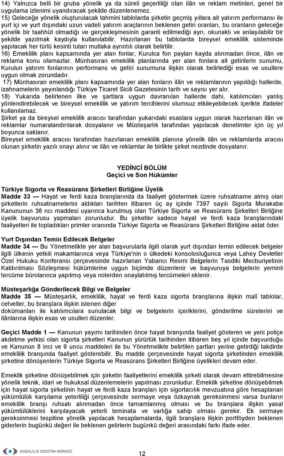 oranların geleceğe yönelik bir taahhüt olmadığı ve gerçekleşmesinin garanti edilmediği ayrı, okunaklı ve anlaşılabilir bir şekilde yazılmak kaydıyla kullanılabilir.