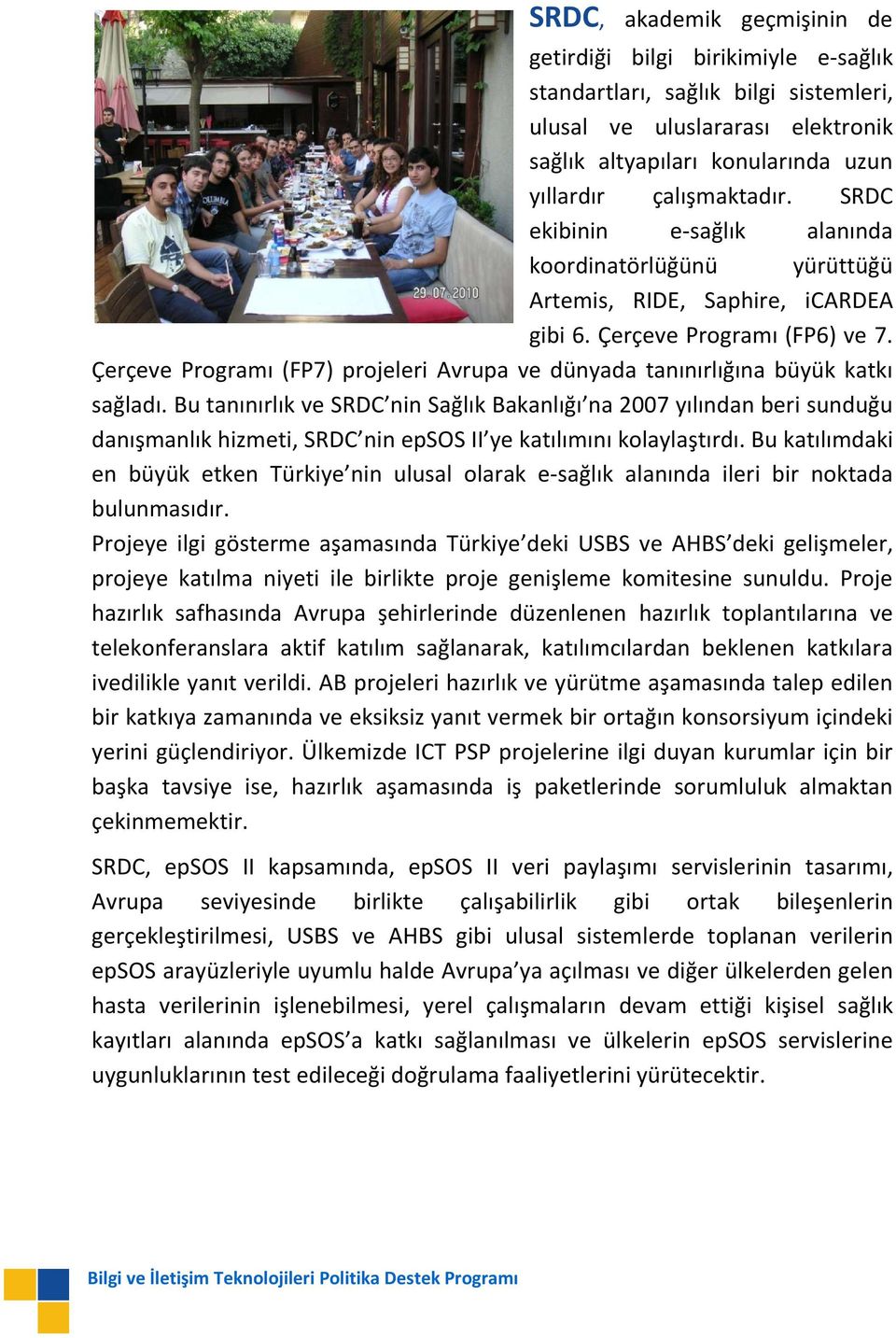 Çerçeve Programı (FP7) projeleri Avrupa ve dünyada tanınırlığına büyük katkı sağladı.